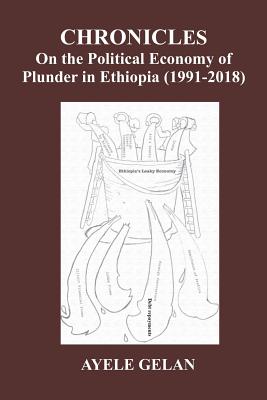 Coperta cărții 'Chronicles on the Political Economy of Plunder in Ethiopia (1991-2018) - Ayele Gelan'