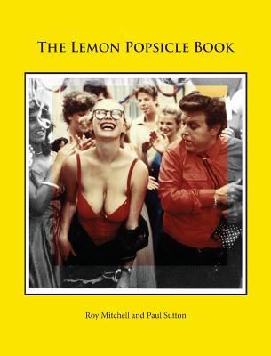 Coperta cărții 'The Lemon Popsicle Book (Hardback Limited Edition) - Roy Mitchell'