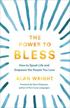 Coperta cărții 'Power to Bless: How to Speak Life and Empower the People You Love - Alan Wright'