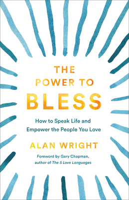 Coperta cărții 'Power to Bless: How to Speak Life and Empower the People You Love - Alan Wright'