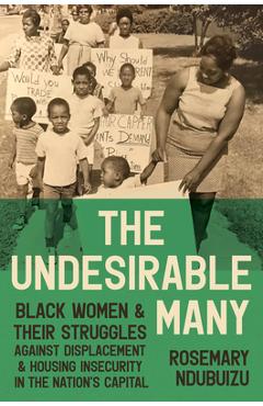 Coperta cărții 'The Undesirable Many: Black Women and Their Struggles Against Displacement and Housing Insecurity in the Nation's'