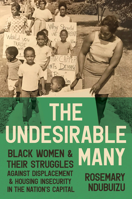 The Undesirable Many: Black Women and Their Struggles Against Displacement and Housing Insecurity in the Nation's Capital - Rosemary Ndubuizu