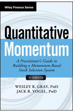 Coperta cărții 'Quantitative Momentum: A Practitioner's Guide to Building a Momentum-Based Stock Selection System - Wesley R. Gray'