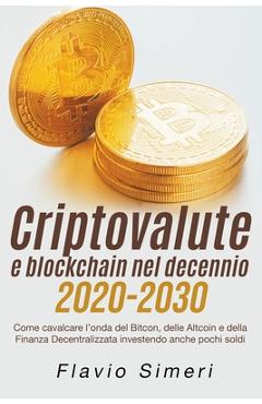 Coperta cărții 'Criptovalute e blockchain nel decennio 2020-2030: Come cavalcare l'onda del Bitcon, delle Altcoin e della Finanza'