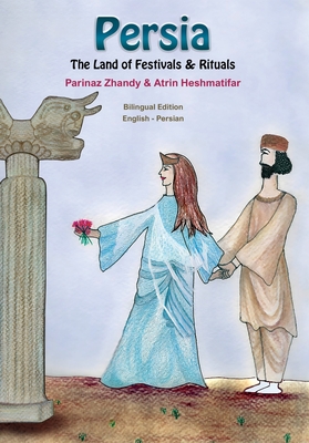 Persia, The Land of Festivals & Rituals - Atrin Heshmatifar