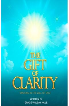 Coperta cărții 'The Gift of Clarity: Walking in the will of God - Grace Wolday Haile'