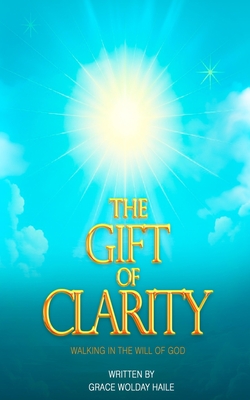Coperta cărții 'The Gift of Clarity: Walking in the will of God - Grace Wolday Haile'