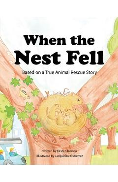 Coperta cărții 'When the Nest Fell: Based on a True Animal Rescue Story - Kirsten Norton'