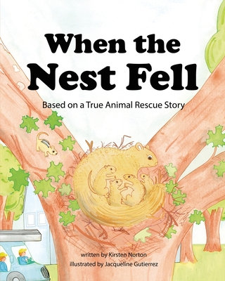 Coperta cărții 'When the Nest Fell: Based on a True Animal Rescue Story - Kirsten Norton'