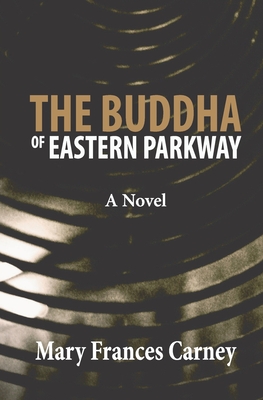 The Buddha of Eastern Parkway - Mary Frances Carney