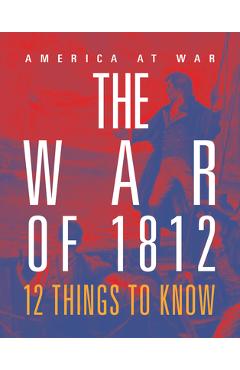 Coperta cărții 'The War of 1812: 12 Things to Know - Tristan Poehlmann'