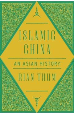 Poza produsului Islamic China: An Asian History - Rian Thum