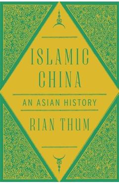 Islamic China: An Asian History - Rian Thum