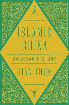 Islamic China: An Asian History - Rian Thum