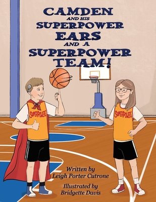 Camden and His Superpower Ears And a Superpower Team - Leigh P. Cutrone