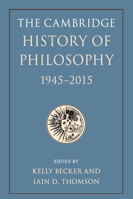 The Cambridge History of Philosophy, 1945-2015 - Kelly Becker