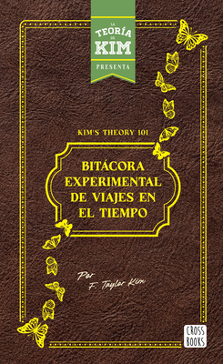 Coperta cărții 'Kim's Theory 101: Bitácora Experimental de Viajes En El Tiempo / Kim's Theory 101: Experimental Logbook of Time Travel'