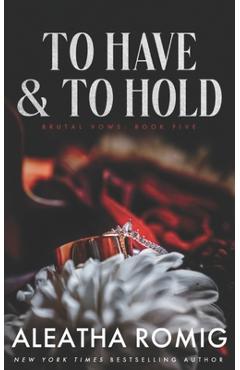 Coperta cărții 'To Have and To Hold: Arranged marriage stand-alone - Aleatha Romig'