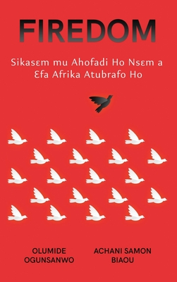 Firedom: Sikasɛm mu Ahofadi Ho Nsɛm a Ɛfa Afrika Atubrafo Ho - Olumide Ogunsanwo