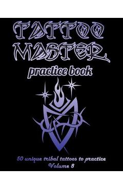 Poza produsului Tattoo Master Practice Book - 50 Unique Tribal Tattoos to Practice: 8 X 10(20.32 X 25.4 CM) Size Pages with 3 Dots Per Inch to Draw Tattoos with Hand- - Till Hunter