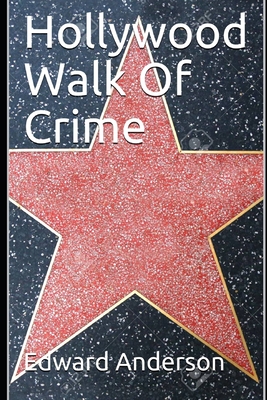 Hollywood Walk Of Crime: True crime stories from Tinsel Town - Edward Anderson