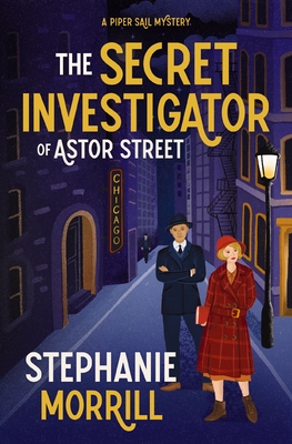 The Secret Investigator of Astor Street: A Piper Sail Mystery - Stephanie Morrill