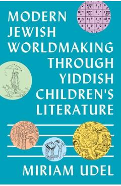 Poza produsului Modern Jewish Worldmaking Through Yiddish Children's Literature - Miriam Udel