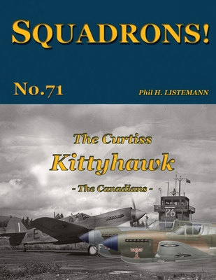 The Curtiss Kittyhawk: The Canadians - Phil H. Listemann