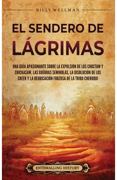 Coperta cărții 'El Sendero de Lágrimas: Una guía apasionante sobre la expulsión de los choctaw y chickasaw, las guerras seminolas, la'