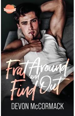 Coperta cărții 'Frat Around and Find Out (Peach State Fratbros #1) - Devon Mccormack'