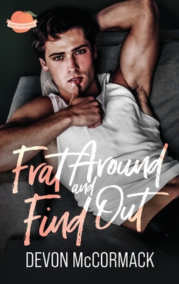 Coperta cărții 'Frat Around and Find Out (Peach State Fratbros #1) - Devon Mccormack'
