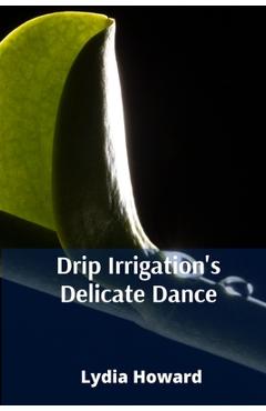 Poza produsului Drip Irrigation's Delicate Dance: Precise Irrigation Techniques For Optimizing Water Utilization And Enhancing Agricultural Yields - Lydia Howard