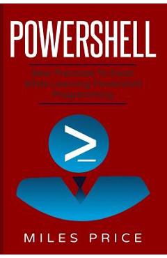 Poza produsului PowerShell: Best Practices to Excel While Learning PowerShell Programming - Miles Price