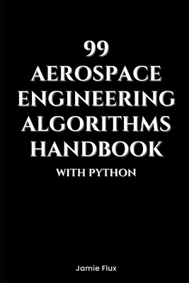 99 Aerospace Engineering Algorithms Handbook With Python - Jamie Flux