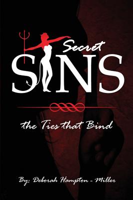 Secret Sins: The Ties That Bind - Deborah Hampton Miller