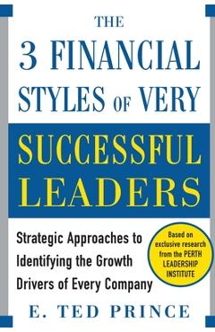 Coperta cărții 'The Three Financial Styles of Very Successful Leaders: Strategic Approaches to Identifying the Growth Drivers of Every'