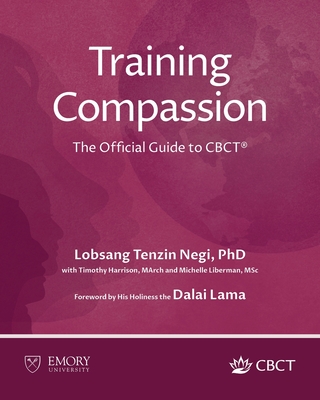 Training Compassion: The Official Guide to CBCT(R) - Lobsang Tenzin Negi