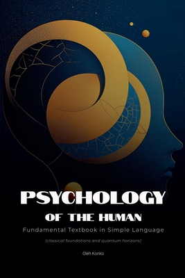 Coperta cărții 'Psychology of the Human: Fundamental Textbook in Simple Language (classical foundations and quantum horizons) - Oleh'