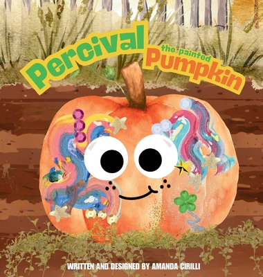 Percival the Painted Pumpkin - Amanda Cirilli