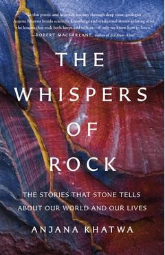 Coperta cărții 'The Whispers of Rock: The Stories That Stone Tells about Our World and Our Lives - Anjana Khatwa'