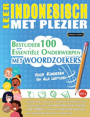 Leer Indonesisch Met Plezier - Voor Kinderen: Van Alle Leeftijden - Bestudeer 100 Essentiële Onderwerpen Met Woordzoekers - Vol.1 - 