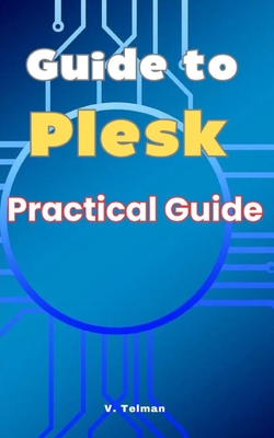 Guide to Plesk: Practical Guide - V. Telman