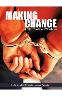 Coperta cărții 'Making Change: A D.U.I. Treatment Workbook - Phillip Charles Karpinski'