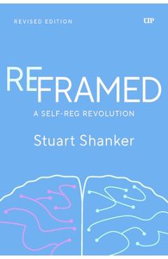 Coperta cărții 'Reframed: A Self-Reg Revolution, Revised Edition - Stuart Shanker'