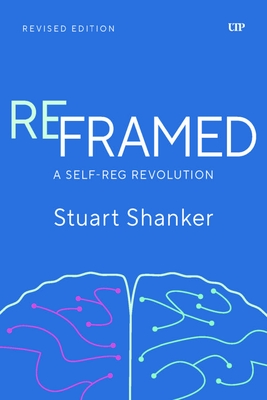 Coperta cărții 'Reframed: A Self-Reg Revolution, Revised Edition - Stuart Shanker'