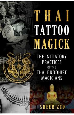 Coperta cărții 'Thai Tattoo Magick: The Initiatory Practices of the Thai Buddhist Magicians - Sheer Zed'