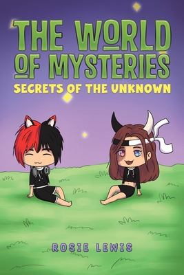 The World of Mysteries: Secrets of the Unknown - Rosie Lewis