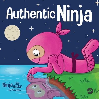 Authentic Ninja: A Children's Book About the Importance of Authenticity - Mary Nhin
