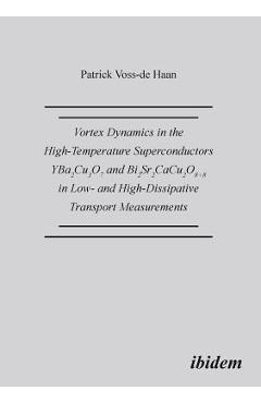 Coperta cărții 'Vortex Dynamics in the High-Temperature Superconductors YBa2Cu307 and Bi2Sr2CaCu208+d in Low- and High-Dissipative'