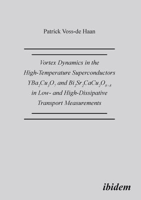Coperta cărții 'Vortex Dynamics in the High-Temperature Superconductors YBa2Cu307 and Bi2Sr2CaCu208+d in Low- and High-Dissipative'